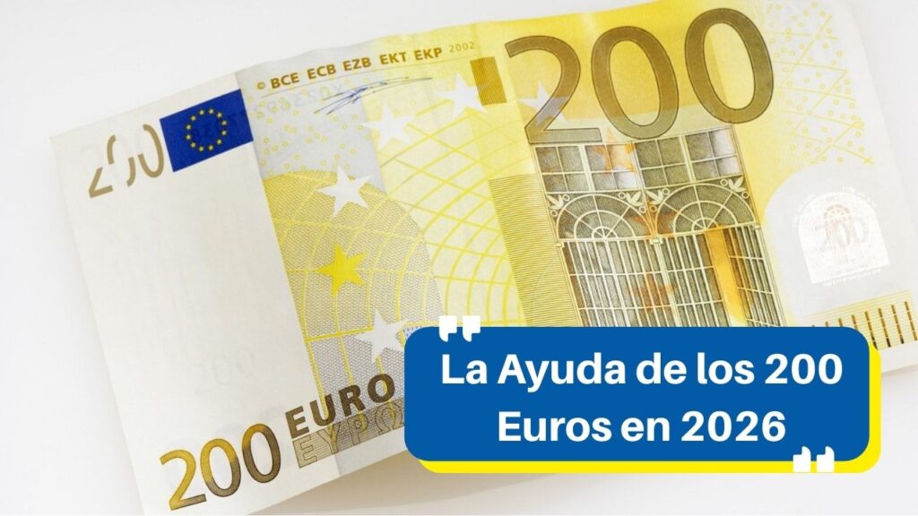 La Ayuda de los 200 Euros en 2026: ¿Está Vigente? Te Contamos la Verdad